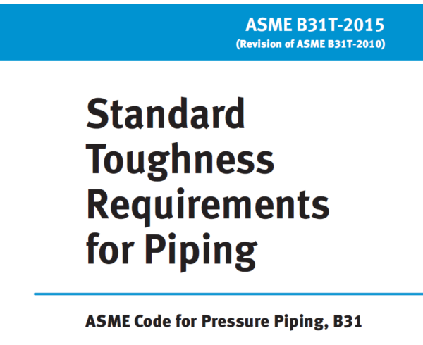 ASME B31T ویرایش 2015- الزامات استاندارد چقرمگی در لوله کشی- Standard Toughness Requirements for Piping