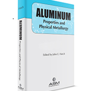 Aluminum- Properties and Physical Metallurgy